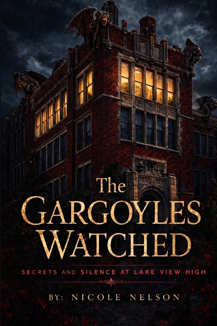 The Gargoyles Watched: Secrets And Silence At Lake View High