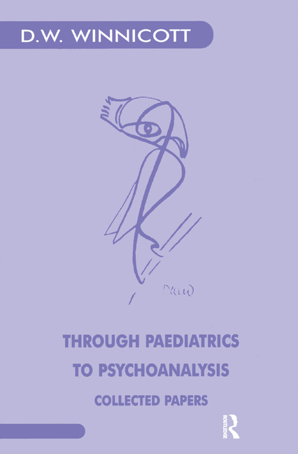 Through Paediatrics to Psychoanalysis: Collected Papers