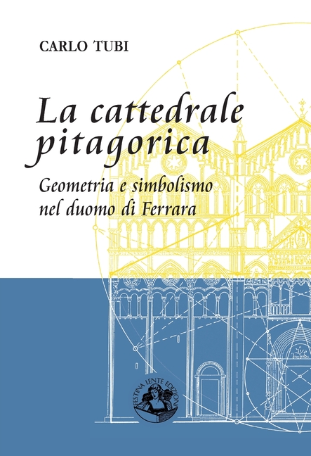 La cattedrale pitagorica: Geometria e simbolismo nel Duomo di Ferrara