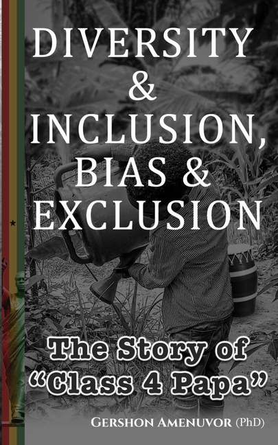 Diversity & Inclusion, Bias & Exclusion: The Story of "Class 4 Papa"