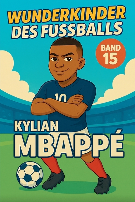 Wunderkinder des Fußballs: Kylian Mbappé