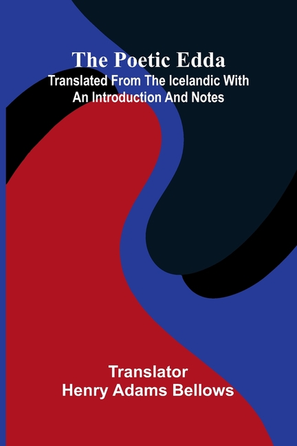 The Poetic Edda: Translated From The Icelandic With An Introduction And Notes