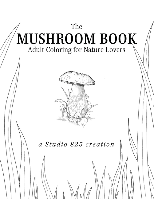 The Mushroom Book - Adult Coloring for Nature Lovers