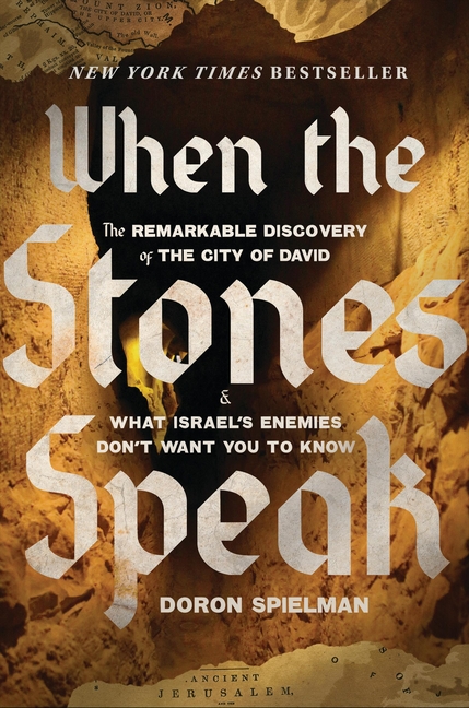 When the Stones Speak: The Remarkable Discovery of the City of David and What Israel's Enemies Don't Want You to Know