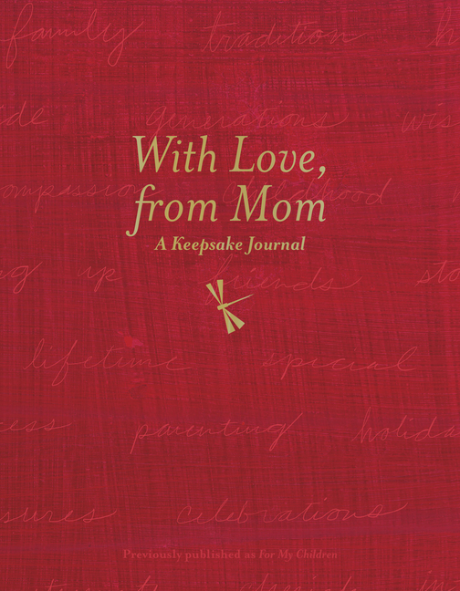 With Love, from Mom: A Keepsake Journal of Memories, Wishes, and Wisdom for My Children