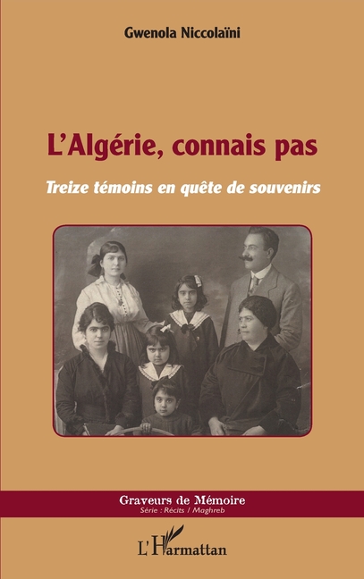 L'Algérie, connais pas: Treize témoins en quête de souvenirs