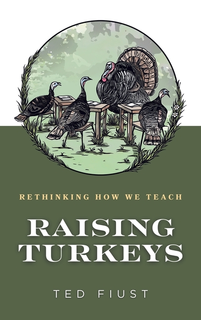 Raising Turkeys: Rethinking How We Teach