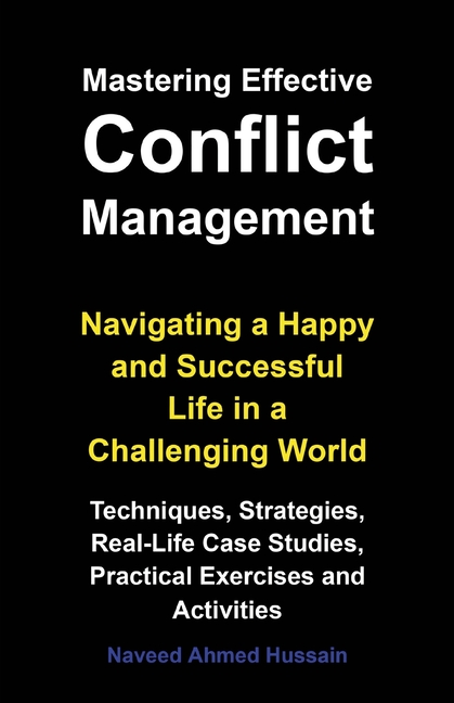 Mastering Effective Conflict Management: Navigating a Happy and Successful Life in a Challenging World