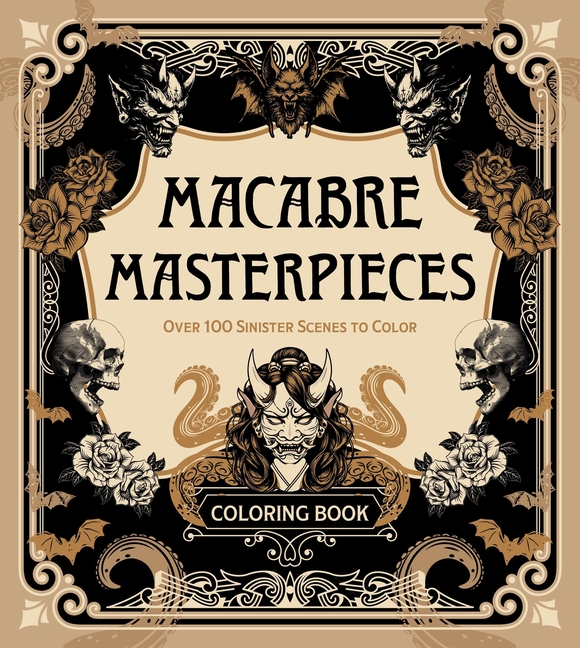 Macabre Masterpieces: Over 100 Sinister Scenes to Color Coloring Book