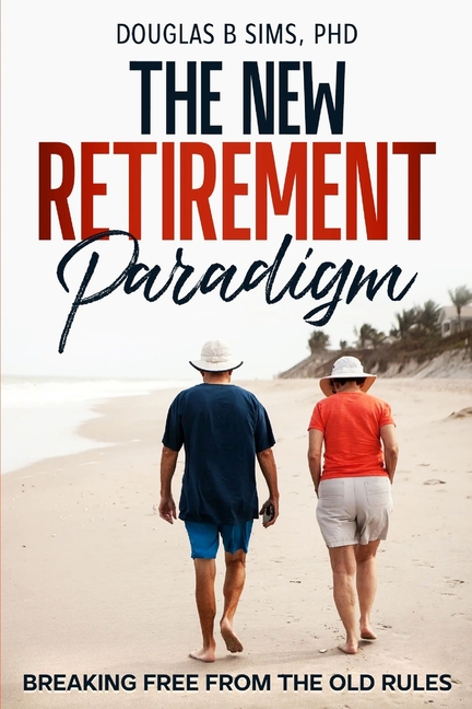 The New Retirement Paradigm: Breaking Free from the Old Rules