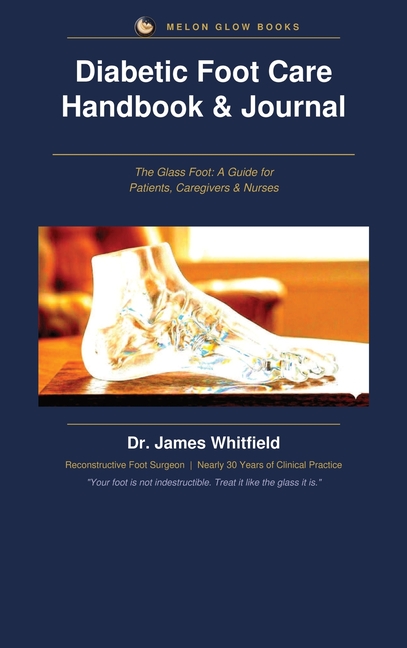 Diabetic Foot Care Handbook & Journal: The Glass Foot: A Guide for Patients, Caregivers & Nurses