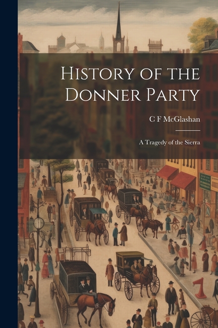 History of the Donner Party: A Tragedy of the Sierra