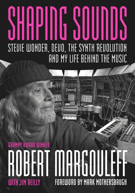 Shaping Sounds: Stevie Wonder, Devo, the Synth Revolution, and My Life Behind the Music