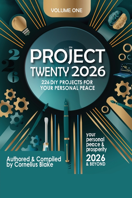 Project Twenty 2026 & Beyond: 226 DIY Project for Peace and Prosperity for 2026 and Beyond Volume 1