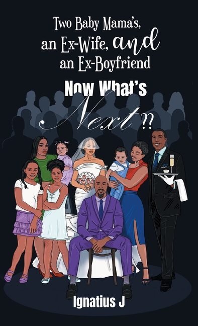 Two Baby Mama's, an Ex-Wife, and an Ex-Boyfriend -Now What's Next