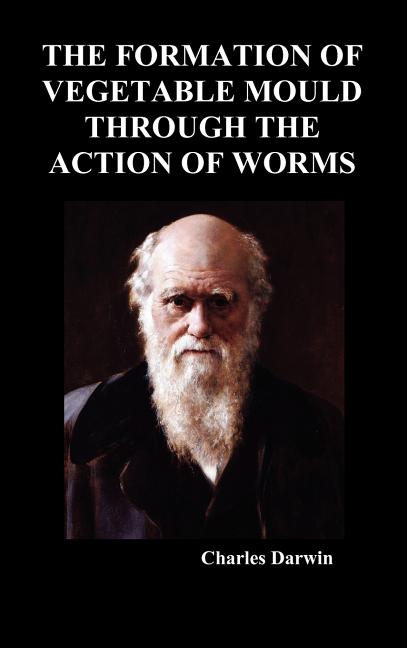 The Formation of Vegetable Mould Through the Action of Worms