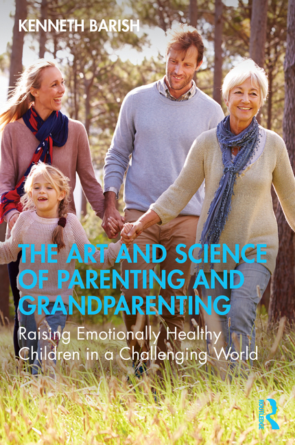 The Art and Science of Parenting and Grandparenting: Raising Emotionally Healthy Children in a Challenging World