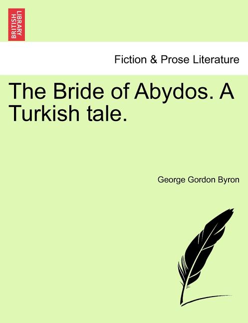 The Bride of Abydos. a Turkish Tale.