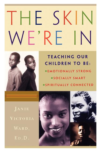 The Skin We're in: Teaching Our Teens to Be Emotionally Strong, Socially Smart, and Spiritually Connected
