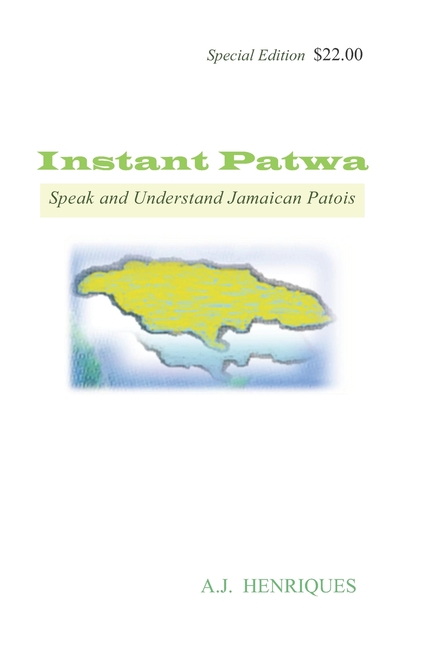 Instant Patwa: Speak and Understand Jamaican Patois