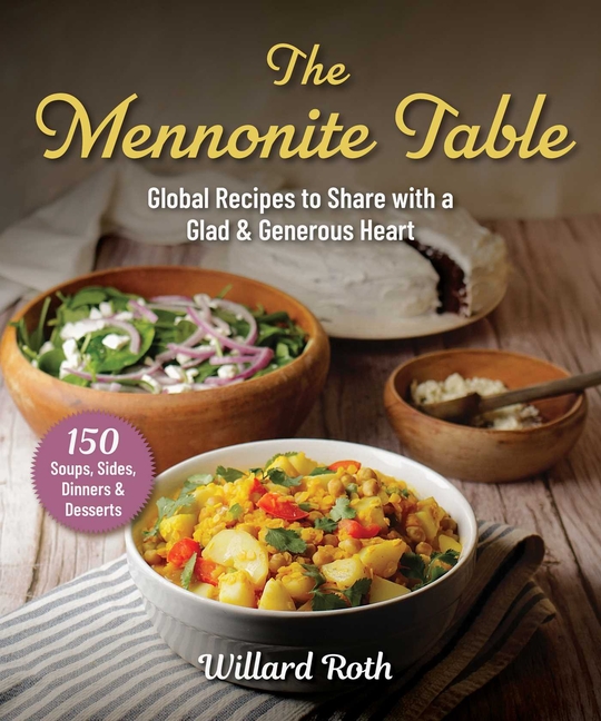 The Mennonite Table: Global Recipes to Share with a Glad & Generous Heart