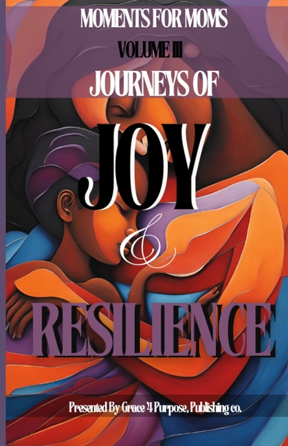 Moments for Moms III: Journeys of Joy and Resilience