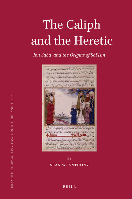 The Caliph and the Heretic: Ibn Sabaʾ And the Origins of Shīʿism
