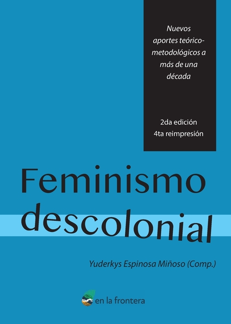 Feminismo Descolonial: Nuevos aportes teórico-metodológicos a más de una década