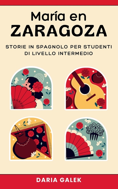 María en Zaragoza: Storie in Spagnolo per Studenti di Livello Intermedio