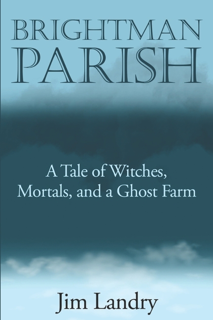 Brightman Parish: A Tale of Witches, Mortals, and a Ghost Farm