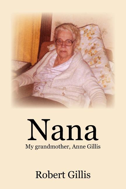 Nana: My grandmother, Anne Gillis