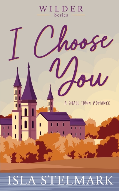 I Choose You: A Small Town Romance