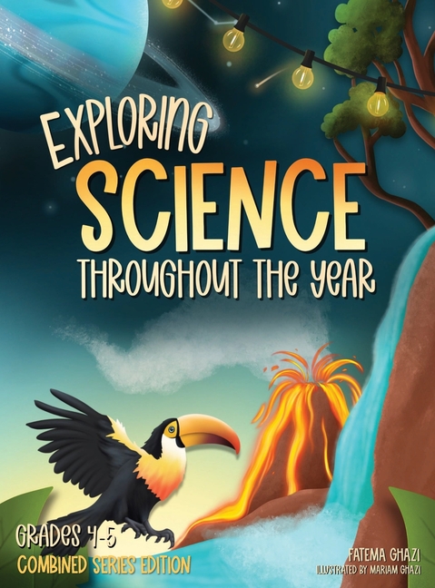 Exploring Science Throughout the Year: Daily Science Workbook (Combined Series Edition) for the Entire Year Grades 4-5: Life, Earth, Space, and Physic