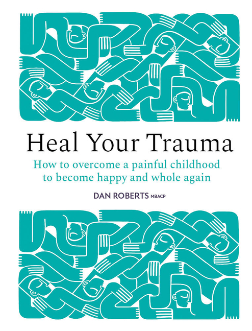 Heal Your Trauma: How to Overcome a Painful Childhood to Become Happy and Whole Again