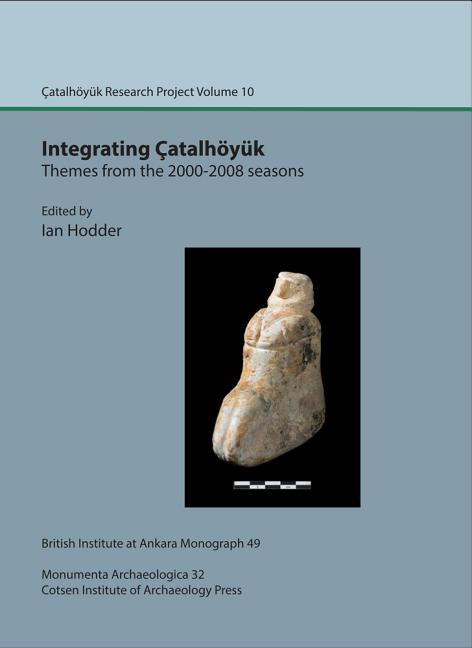 Integrating Catalhoyuk: Themes from the 2000-2008 Seasons: Catalhoyuk Research Project Volume 10