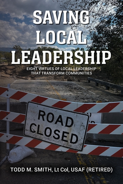 Saving Local Leadership: Eight Virtues Of Local Leadership That Transform Communities