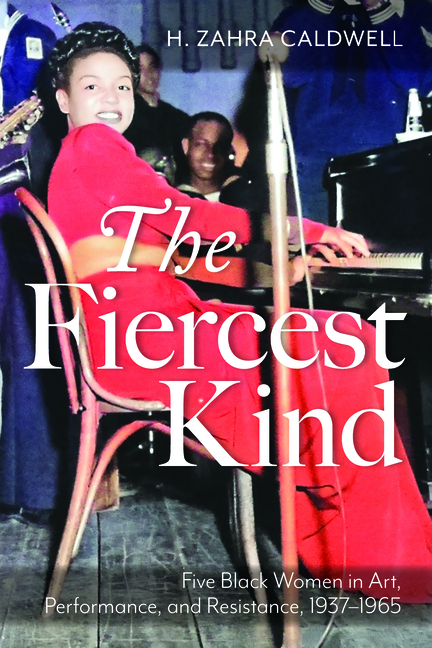 The Fiercest Kind: Five Black Women in Art, Performance, and Resistance, 1937-1965
