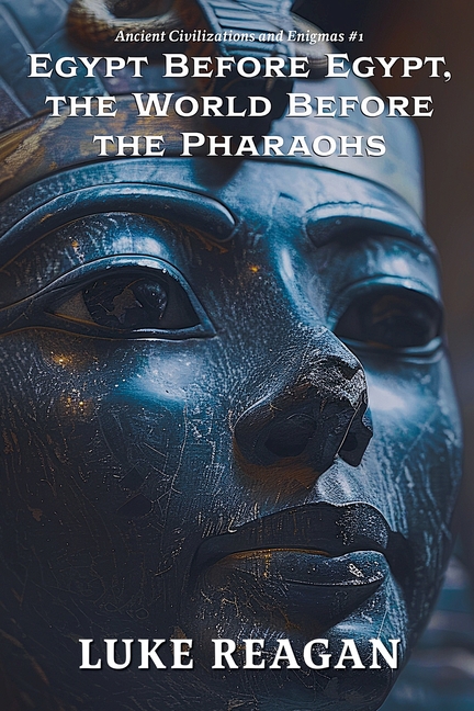 Egypt Before Egypt, the World Before the Pharaohs
