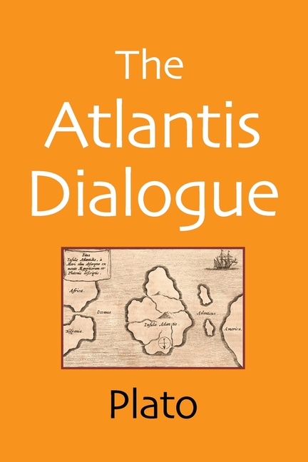 The Atlantis Dialogue: The Original Story of the Lost City, Civilization, Continent, and Empire