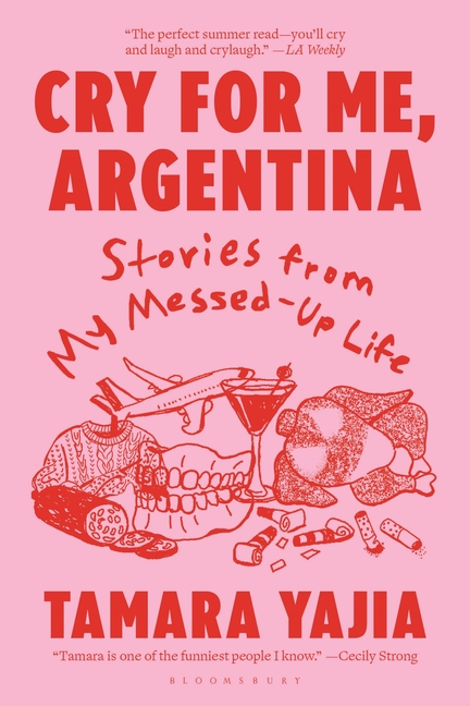 Cry for Me, Argentina: Stories from My Messed-Up Life