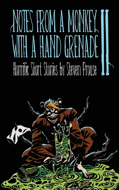Notes From a Monkey With a Hand Grenade II: Horrific Short Stories by Steven Prouse