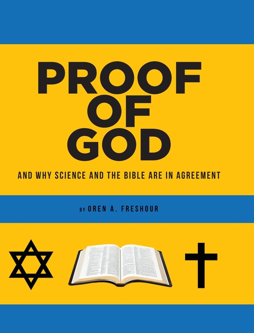 Proof of God: And Why Science and the Bible Are in Agreement