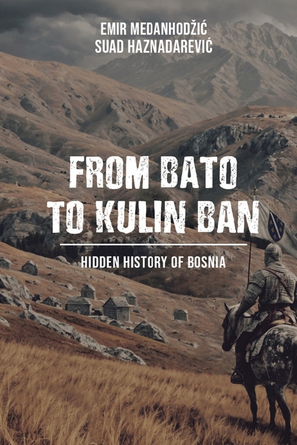 From Bato to Kulin Ban: Hidden History of Bosnia