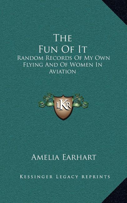 The Fun Of It: Random Records Of My Own Flying And Of Women In Aviation