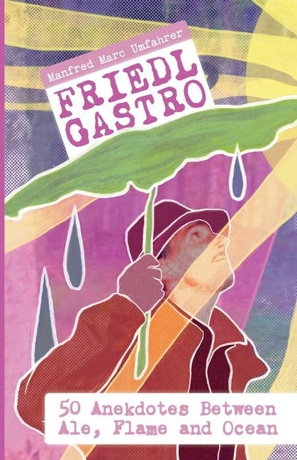 Friedl Gastro- 50 Anecdotes between Ale, Flame and Ocean