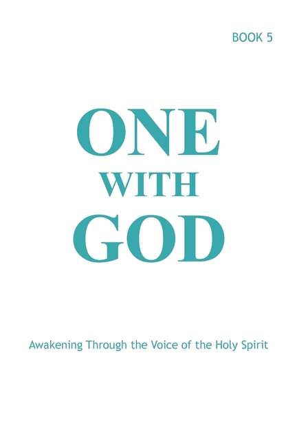 One With God: Awakening Through the Voice of the Holy Spirit - Book 5