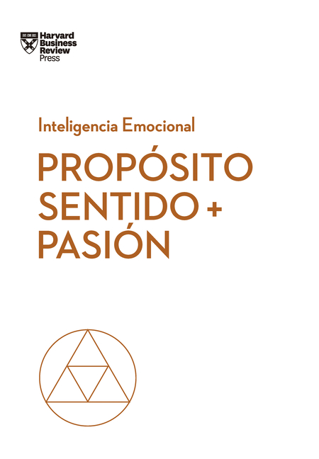 Propósito, Sentido Y Pasión. Serie Inteligencia Emocional HBR (Purpose, Meaning, and Passion Spanish Edition)