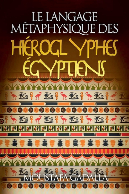 Le Langage Métaphysique Des Hiéroglyphes Égyptiens