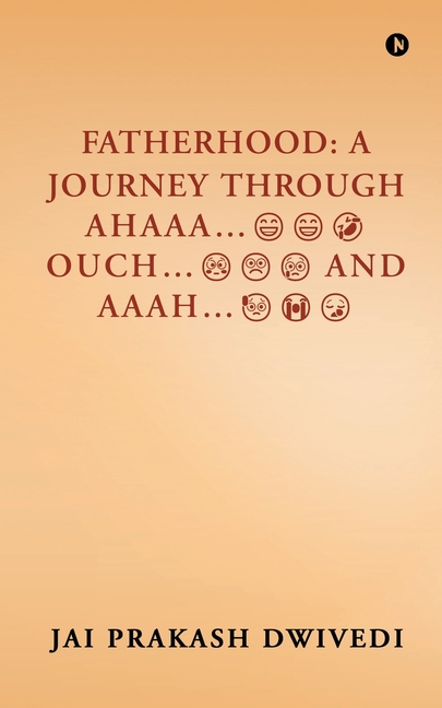 Fatherhood: A Journey Through Ahaaa...Ouch...and Aaah...