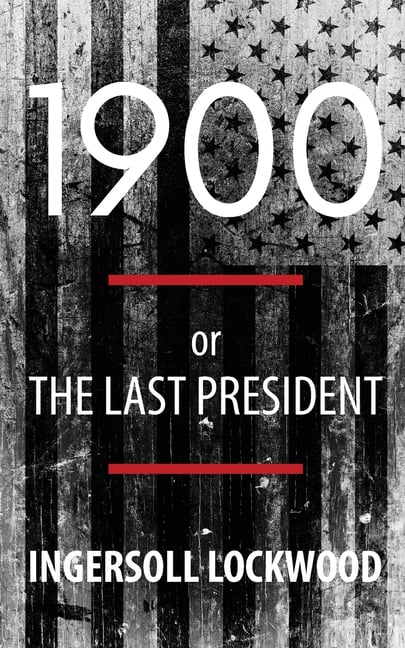 1900; or, The Last President (Polis & Praxis Politics)